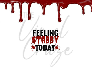 Feeling Stabby Today 20 or 30 oz Skinny Adhesive Vinyl Wrap